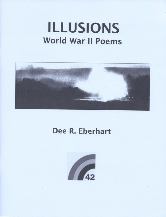 Illusions - World War II Poems by Dee R. Eberhart